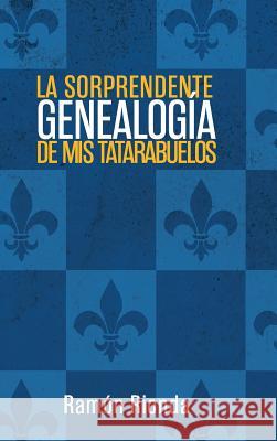 La sorprendente genealogía de mis tatarabuelos Rionda, Ramón 9781506501369 Palibrio - książka