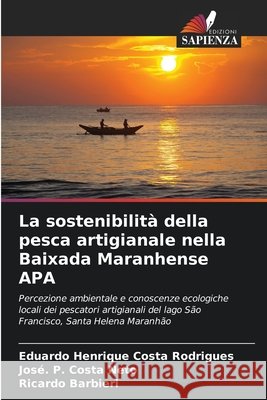 La sostenibilità della pesca artigianale nella Baixada Maranhense APA Costa Rodrigues, Eduardo Henrique, Costa Neto, José. P., Barbieri, Ricardo 9786208791827 Edizioni Sapienza - książka