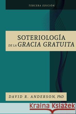 La Soteriologia De La Gracia Gratuita David R. Anderson 9781733622349 Grace Theology Press - książka