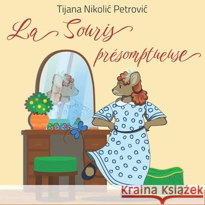 La Souris présomptueuse: Livre illustré pour enfants Tijana Nikolic Petrovic, Marija Coelho Salgueiro Goncalves 9788682214007 Golden Dragon Webstudio - książka