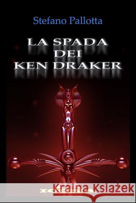 La Spada dei Ken Draker: ICONA - parte prima Pallotta, Stefano 9781514604908 Createspace - książka