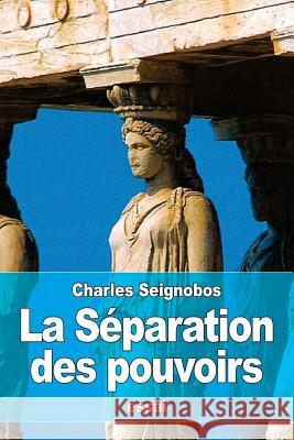 La Séparation des pouvoirs Seignobos, Charles 9781534921559 Createspace Independent Publishing Platform - książka