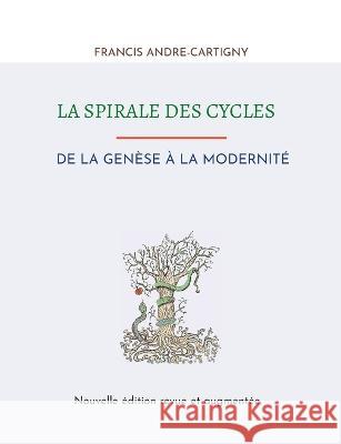 La Spirale des Cycles: De la Genèse à la Modernité Francis Andre-Cartigny 9782322487257 Books on Demand - książka
