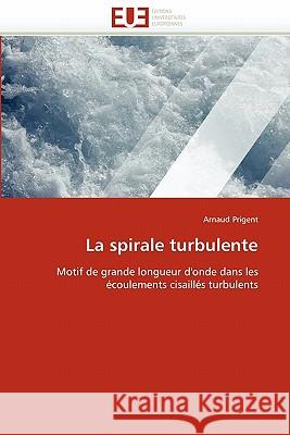 La Spirale Turbulente Arnaud Prigent 9786131508677 Editions Universitaires Europeennes - książka