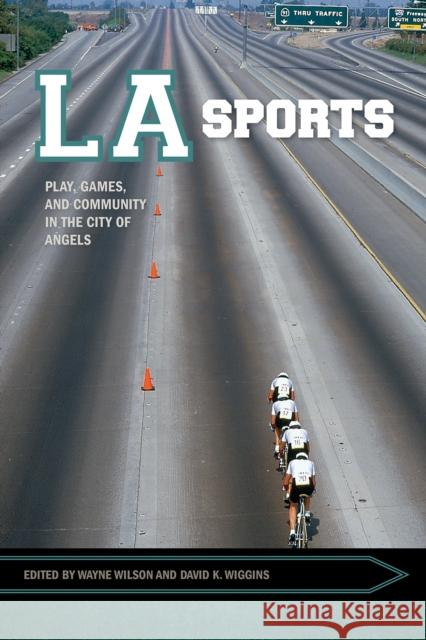 La Sports: Play, Games, and Community in the City of Angels Wayne Wilson David K. Wiggins 9781682260524 University of Arkansas Press - książka
