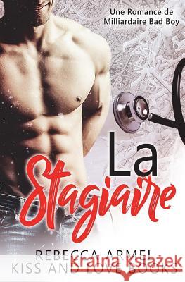 La Stagiaire: Une Romance de Milliardaire Bad Boy Rebecca Armel 9781722035303 Createspace Independent Publishing Platform - książka