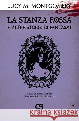 La Stanza Rossa e altre storie di fantasmi: Edizione integrale e annotata Enrico d Lucy Maud Montgomery 9788895437941 Caravaggio Editore - książka