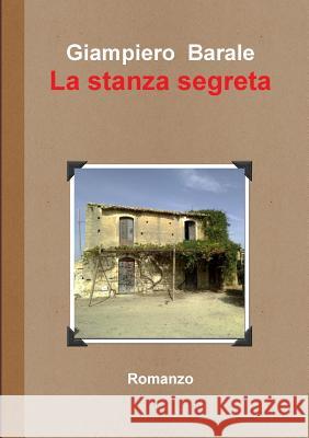 La stanza segreta Barale, Giampiero 9781326092382 Lulu.com - książka