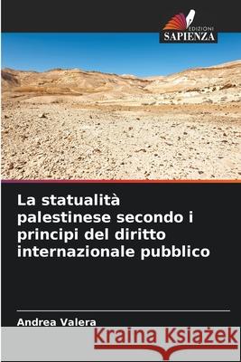 La statualità palestinese secondo i principi del diritto internazionale pubblico Valera, Andrea 9786202496896 Edizioni Sapienza - książka