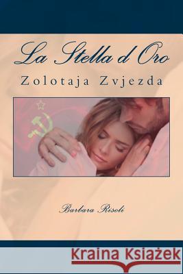 La Stella d'Oro: Zolotaja Zvjezda Barbara Risoli 9781518827808 Createspace - książka