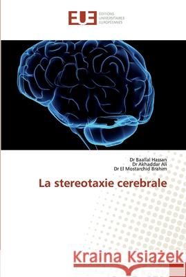 La stereotaxie cerebrale Hassan, Dr Baallal; Ali, Dr Akhaddar; Brahim, Dr El Mostarchid 9786138466598 Éditions universitaires européennes - książka