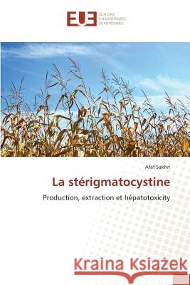 La stérigmatocystine : Production, extraction et hépatotoxicity Sakhri, Afaf 9783639548556 Éditions universitaires européennes - książka