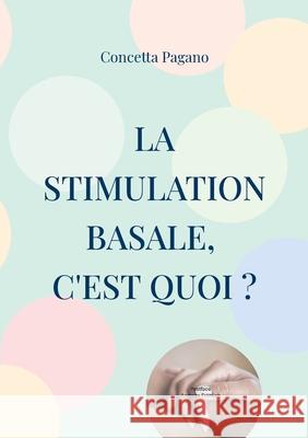 La stimulation basale, c'est quoi ? Concetta Pagano 9782322581894 Bod - Books on Demand - książka