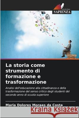 La storia come strumento di formazione e trasformazione Moraes da Costa, Maria Dolores 9786203904185 Edizioni Sapienza - książka