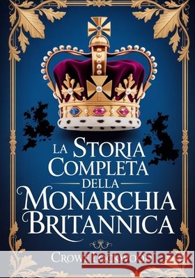 La storia completa della monarchia britannica Lockwood, Crowe 9798277557396 Independently Published - książka