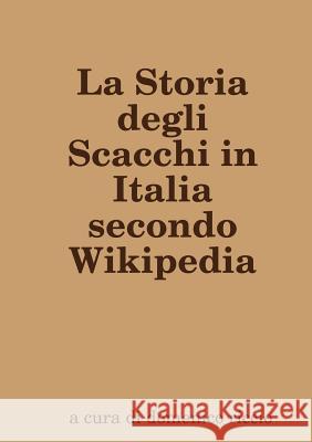 La Storia degli Scacchi in Italia secondo Wikipedia Riccio, Domenico 9780244373788 Lulu.com - książka