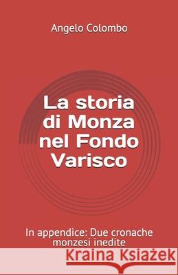 La storia di Monza nel Fondo Varisco: In appendice: Due cronache monzesi inedite Angelo Colombo 9781698270715 Independently Published - książka