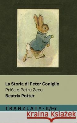 La Storia di Peter Coniglio / Priča o Petru Zecu: Tranzlaty Italiano Hrvatski Beatrix Potter Tranzlaty 9783692292243 Tranzlaty - książka