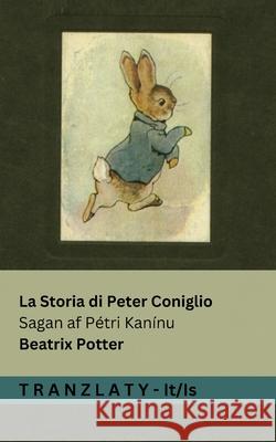 La Storia di Peter Coniglio / Sagan af P?tri Kan?nu: Tranzlaty Italiano ?slenska Beatrix Potter Tranzlaty 9783692292311 Tranzlaty - książka