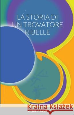 La Storia Di Un Trovatore Ribelle Vittorio Fasce 9781716063893 Lulu.com - książka