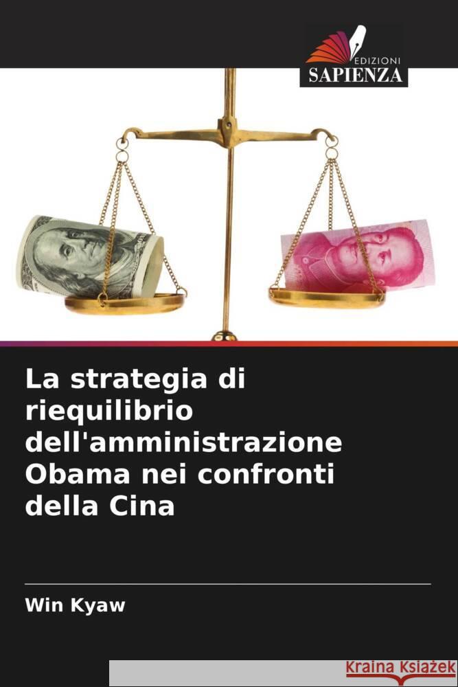 La strategia di riequilibrio dell'amministrazione Obama nei confronti della Cina Win Kyaw 9786207344925 Edizioni Sapienza - książka