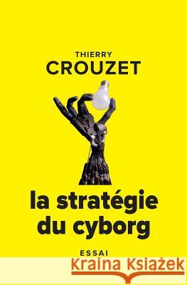 La stratégie du cyborg Crouzet, Thierry 9781537130538 Createspace Independent Publishing Platform - książka