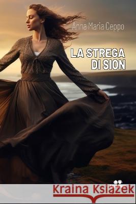 La Strega di Sion Anna Maria Ceppo   9798851270147 Independently Published - książka