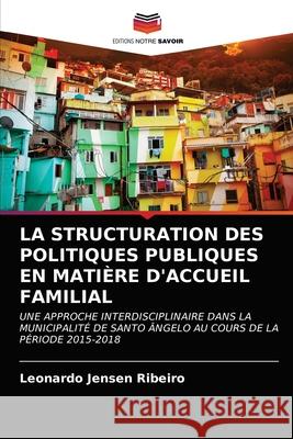 La Structuration Des Politiques Publiques En Matière d'Accueil Familial Leonardo Jensen Ribeiro 9786203160291 International Book Market Service Ltd - książka