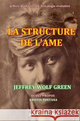 La Structure de l'ame: (French translation of Structure of the Soul) Jeffrey Wolf Green, Jean-Marie Avril 9781532878466 Createspace Independent Publishing Platform - książka