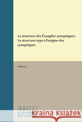 La Structure Des Évangiles Synoptiques: La Structure-Type À l'Origine Des Synoptiques Gaboury 9789004016026 Brill - książka