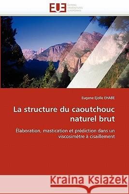 La Structure Du Caoutchouc Naturel Brut Eugene Ejolle Ehabe 9786131543067 Editions Universitaires Europeennes - książka