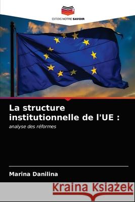La structure institutionnelle de l'UE Marina Danilina 9786203063288 Editions Notre Savoir - książka