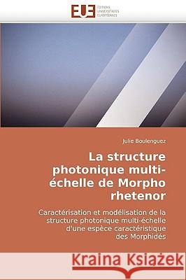 La Structure Photonique Multi-�chelle de Morpho Rhetenor Boulenguez-J 9786131511561 Omniscriptum - książka