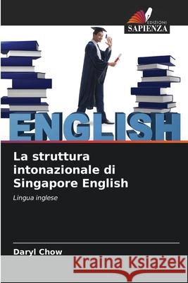 La struttura intonazionale di Singapore English Daryl Chow 9786203982060 Edizioni Sapienza - książka