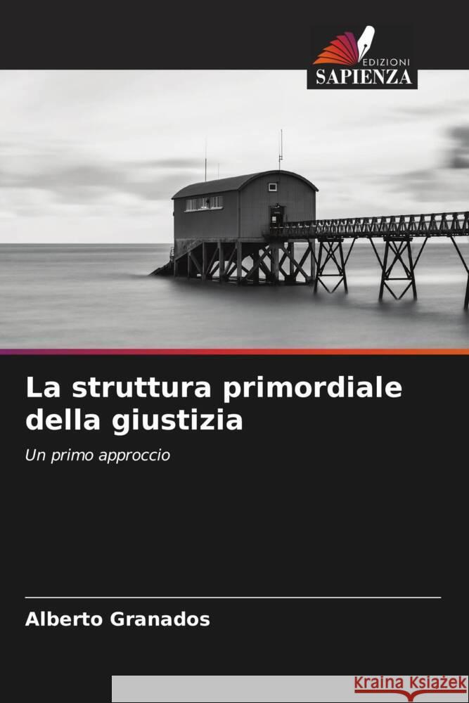 La struttura primordiale della giustizia Alberto Granados 9786206926405 Edizioni Sapienza - książka