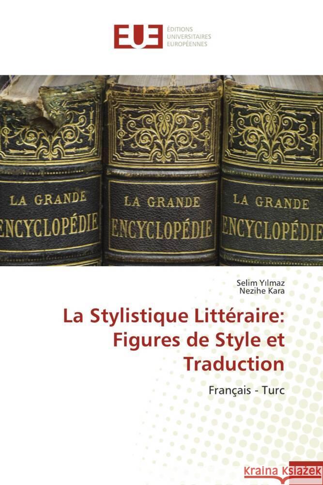 La Stylistique Littéraire: Figures de Style et Traduction Yilmaz, Selim, Kara, Nezihe 9786138432593 Éditions universitaires européennes - książka