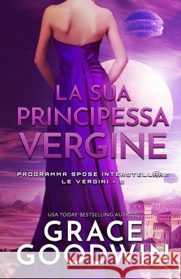 La sua principessa vergine: (per ipovedenti) Grace Goodwin 9781795922043 Ksa Publishing Consultants Inc - książka