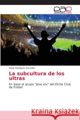 La subcultura de los ultras Rodríguez González, María 9786202157421 Editorial Académica Española - książka