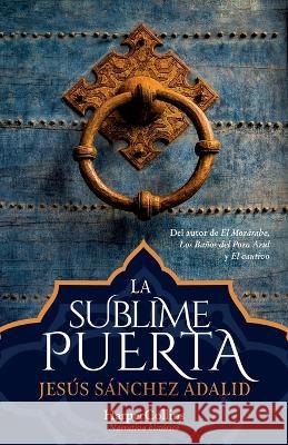 La Sublime Puerta (the Sublime Gate - Spanish Edition) Jes?s S?nchez Adalid 9788491399025 HarperCollins - książka