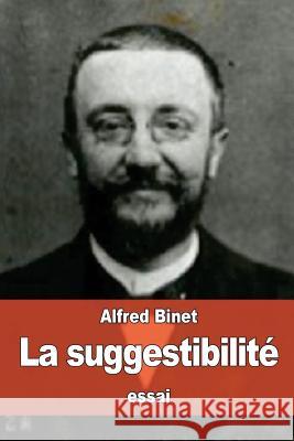 La suggestibilité Binet, Alfred 9781530615216 Createspace Independent Publishing Platform - książka
