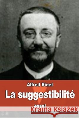 La suggestibilité Binet, Alfred 9781530615216 Createspace Independent Publishing Platform - książka