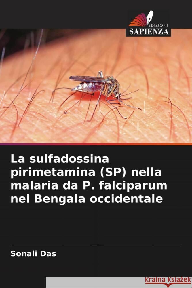 La sulfadossina pirimetamina (SP) nella malaria da P. falciparum nel Bengala occidentale Das, Sonali 9786206438090 Edizioni Sapienza - książka