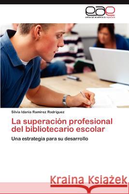 La superación profesional del bibliotecario escolar Ramírez Rodríguez Silvia Idania 9783846570265 Editorial Acad Mica Espa Ola - książka