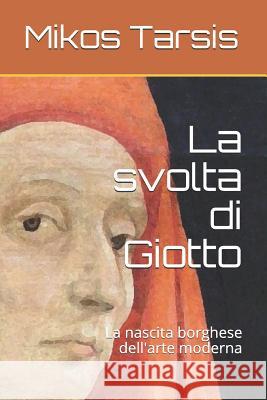 La svolta di Giotto: La nascita borghese dell'arte moderna Galavotti, Enrico 9781731551917 Independently Published - książka