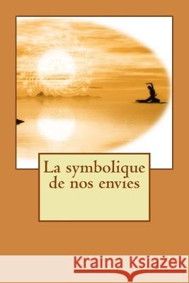 La symbolique de nos envies Jean-Marie Defossez 9781517693008 Createspace Independent Publishing Platform - książka