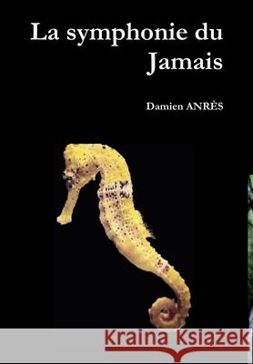 La symphonie du Jamais Damien ANRÈS 9780244174781 Lulu.com - książka