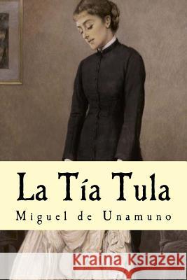 La Tía Tula De Unamuno, Miguel 9781537280868 Createspace Independent Publishing Platform - książka