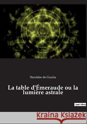 La table d'Émeraude ou la lumière astrale Stanislas de Guaita 9782385081300 Culturea - książka