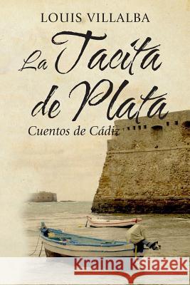 La Tacita de Plata: Cuentos de Cádiz Villalba, Louis 9781468196641 Createspace - książka