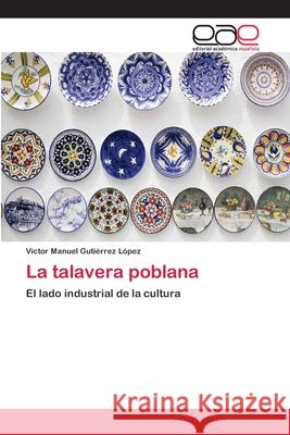 La talavera poblana Víctor Manuel Gutiérrez López 9783659085635 Editorial Academica Espanola - książka